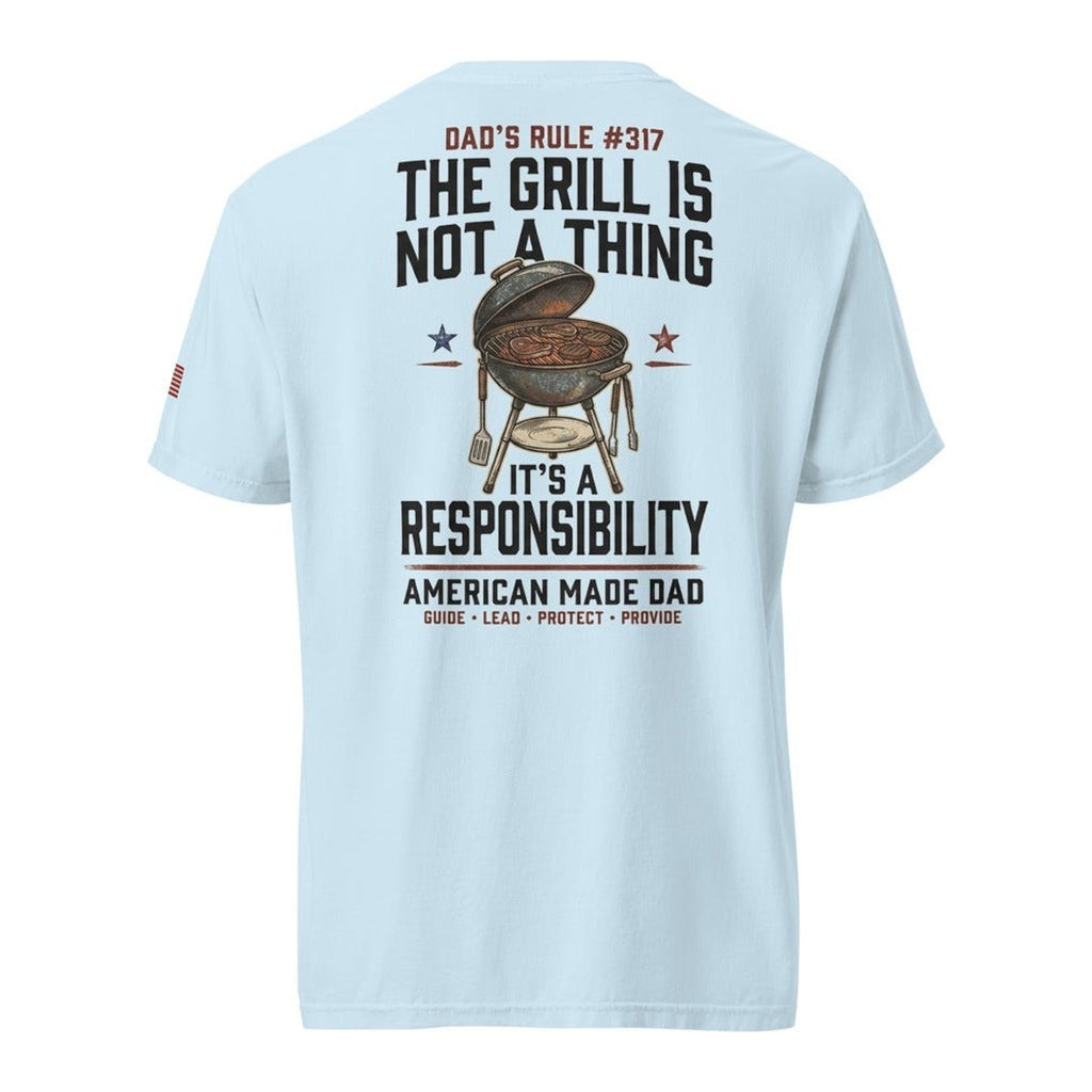 Dad's Rule #317 The Grill Isn't A Thing It's A Responsibility back design, Chambray