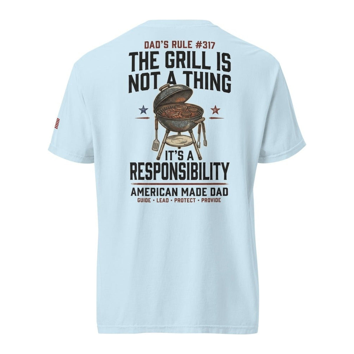 Dad's Rule #317 The Grill Isn't A Thing It's A Responsibility back design, Chambray